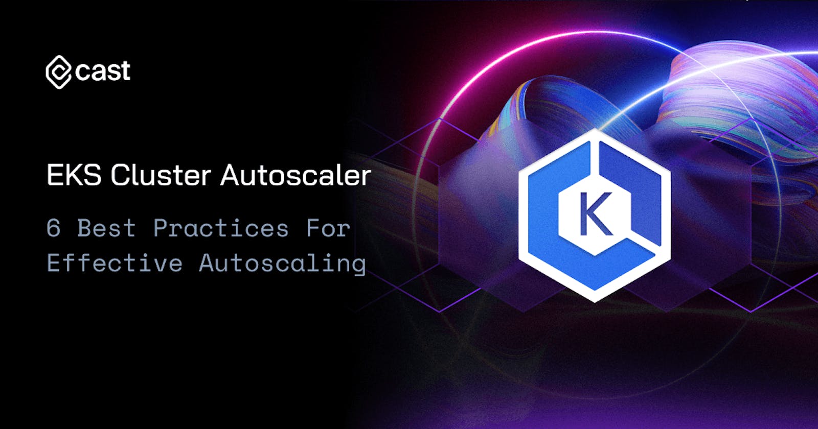 EKS Cluster Autoscaler: 6 Best Practices For Effective Autoscaling