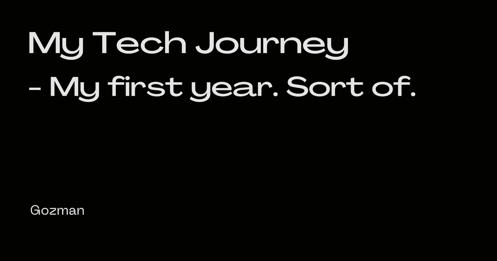 My Tech Journey - My first year. Sort of.