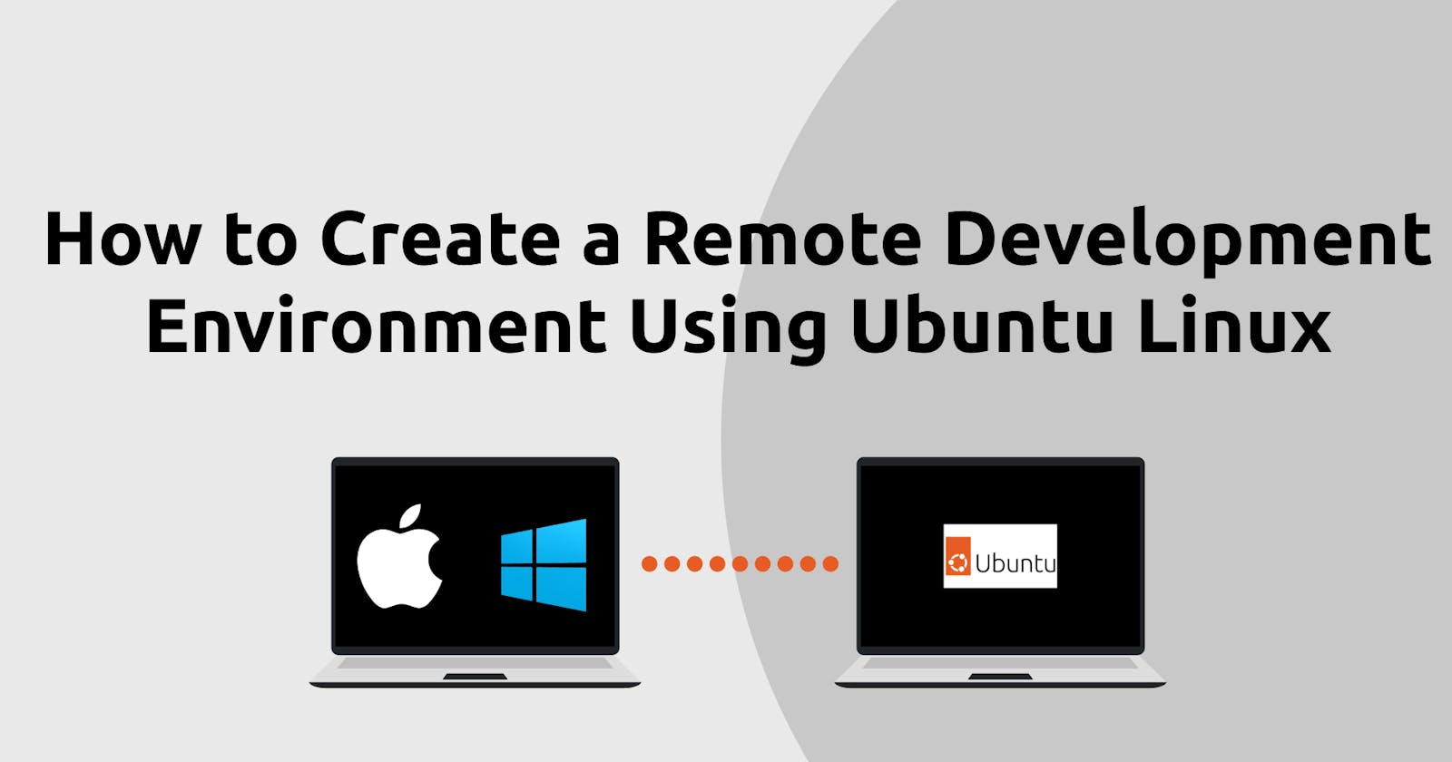 How to Create a Remote Development Environment Using Ubuntu Linux