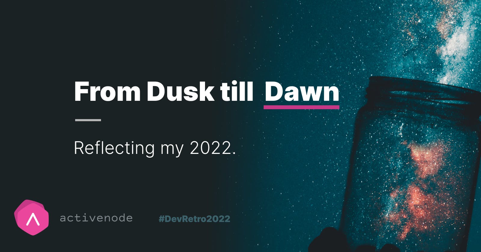 From Dusk Till Dawn: A Year of Personal Evolution - Dev Retro 2022
