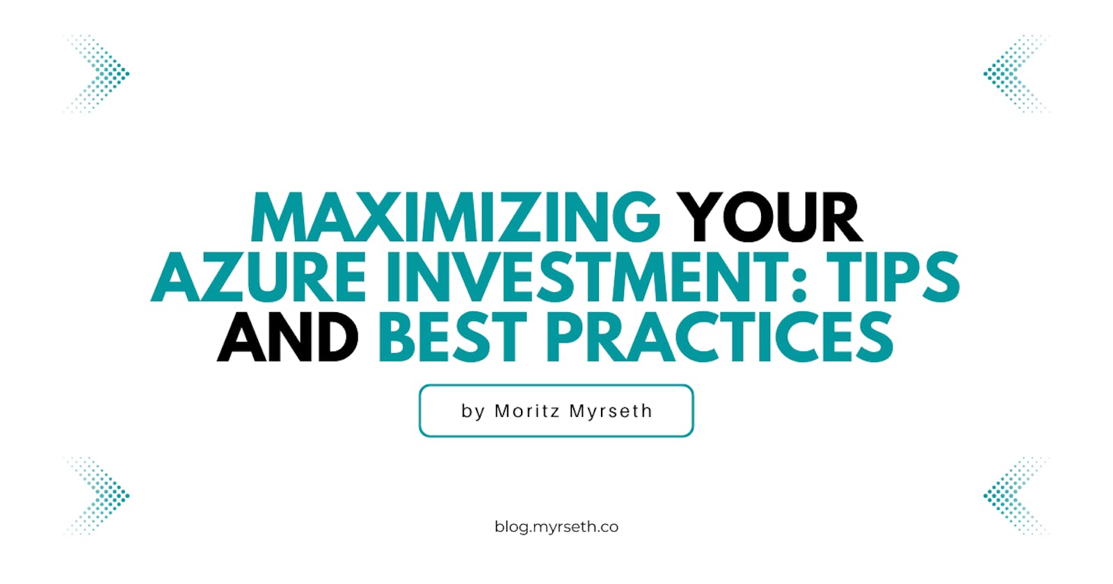 Maximizing Your Azure Investment: Tips and Best Practices