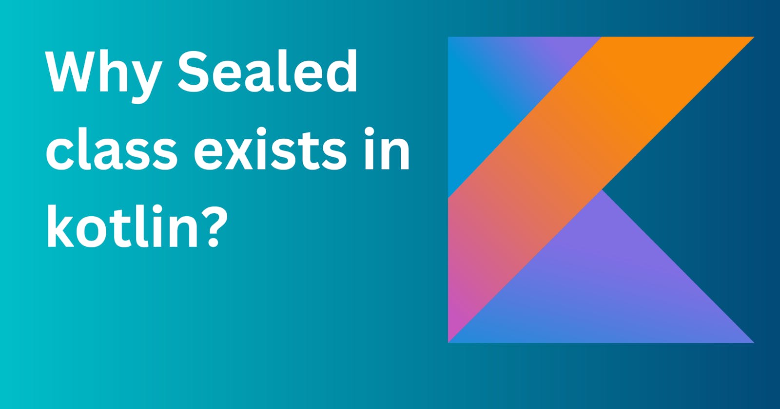 Why Kotlin Sealed Class exists?