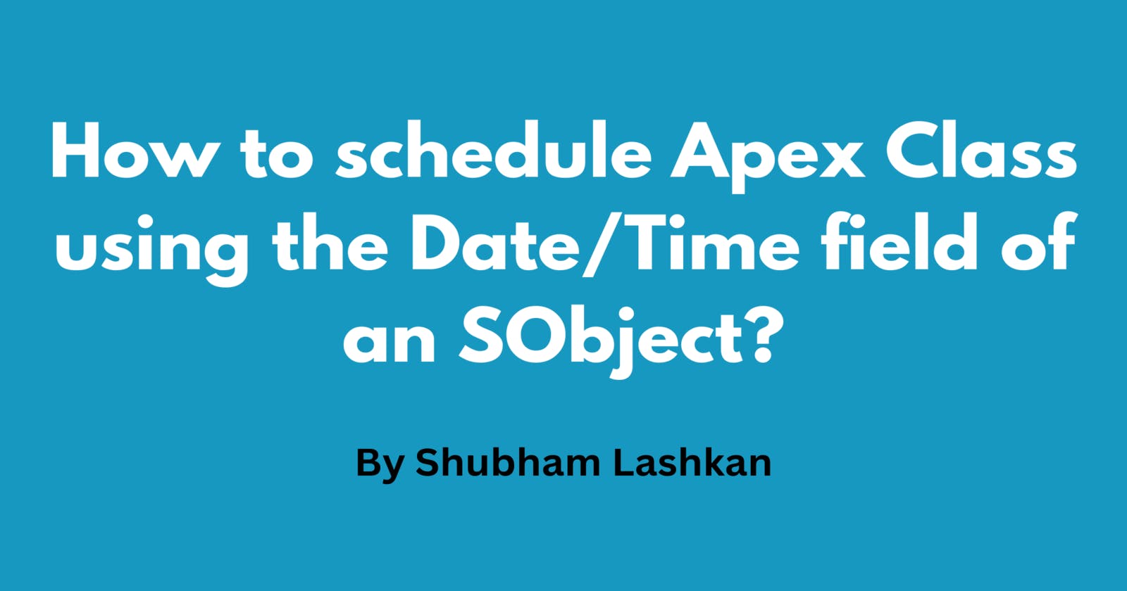 How to schedule Apex Class using the Date/Time field of an SObject in Salesforce?