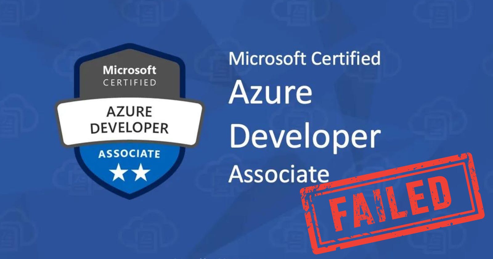 Why I failed the Microsoft exam AZ-204: Developing Solutions for Microsoft Azure