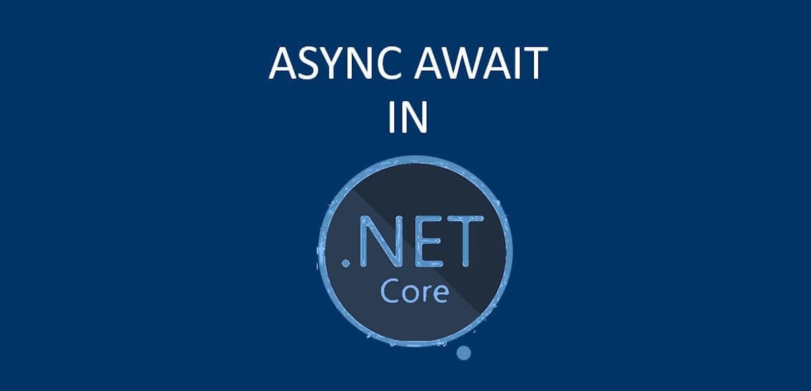 deepening into the Async Await in Dotnet Core