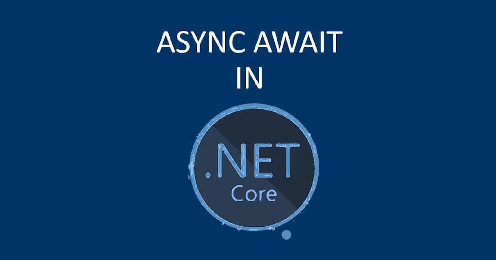 deepening into the Async Await in Dotnet Core