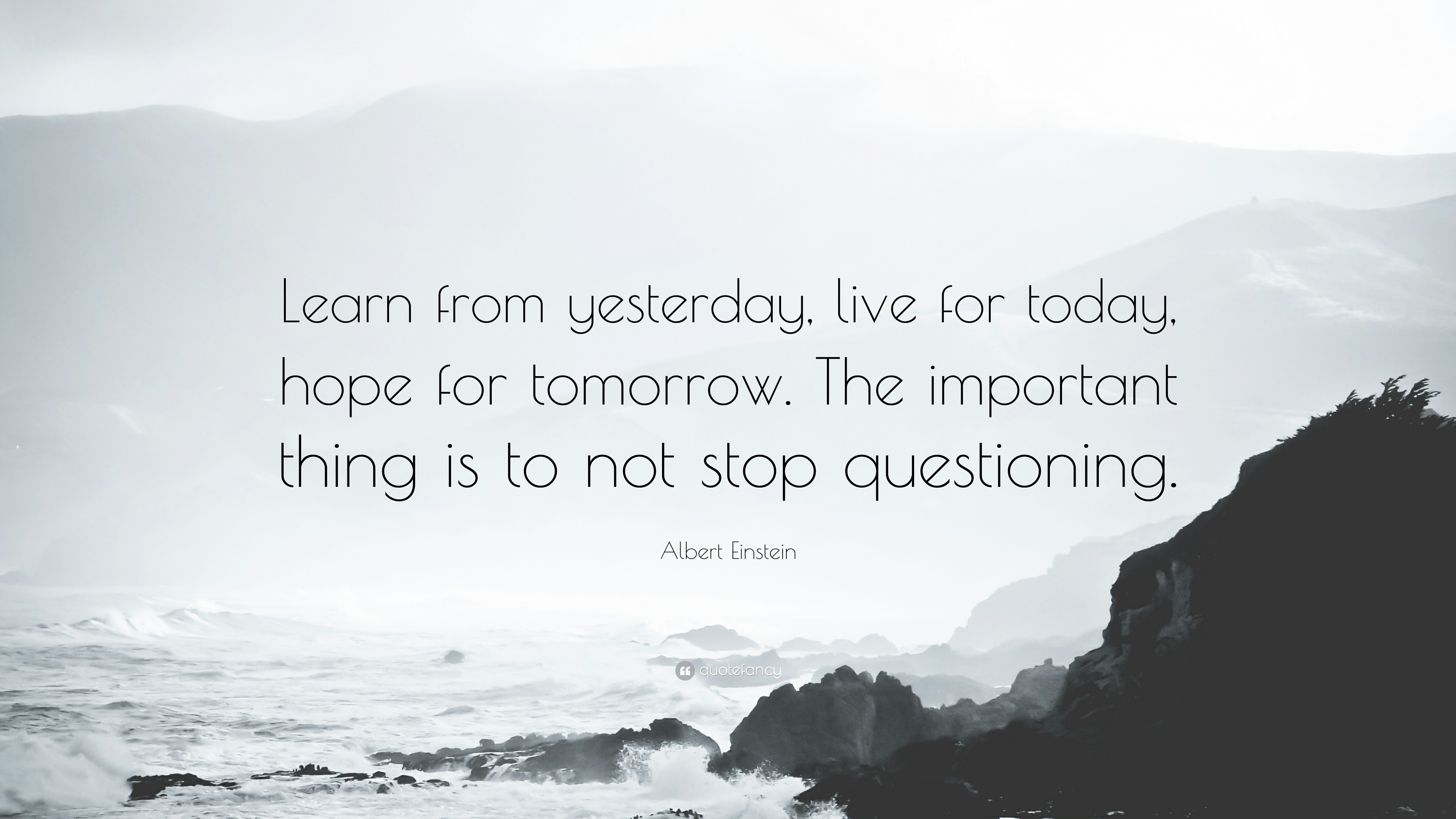 Waves crashing against a rocky shoreline with a quote by Albert Einstein that says, "Learn from yesterday, live for today, hope for tomorrow. The important thing is to not stop questioning."