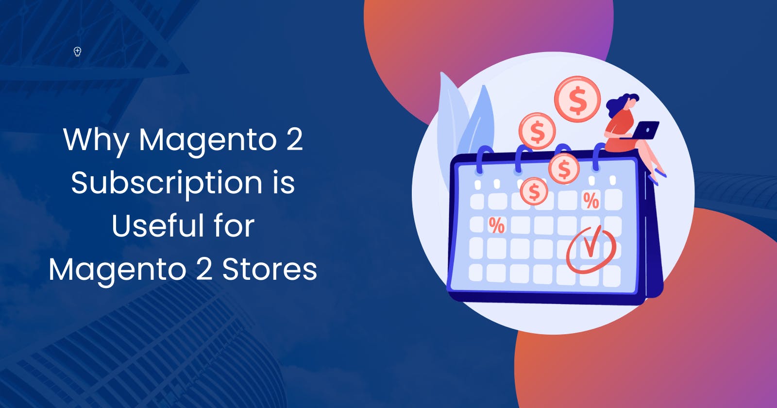 Why Magento 2 Subscription is Useful for Magento 2 Stores