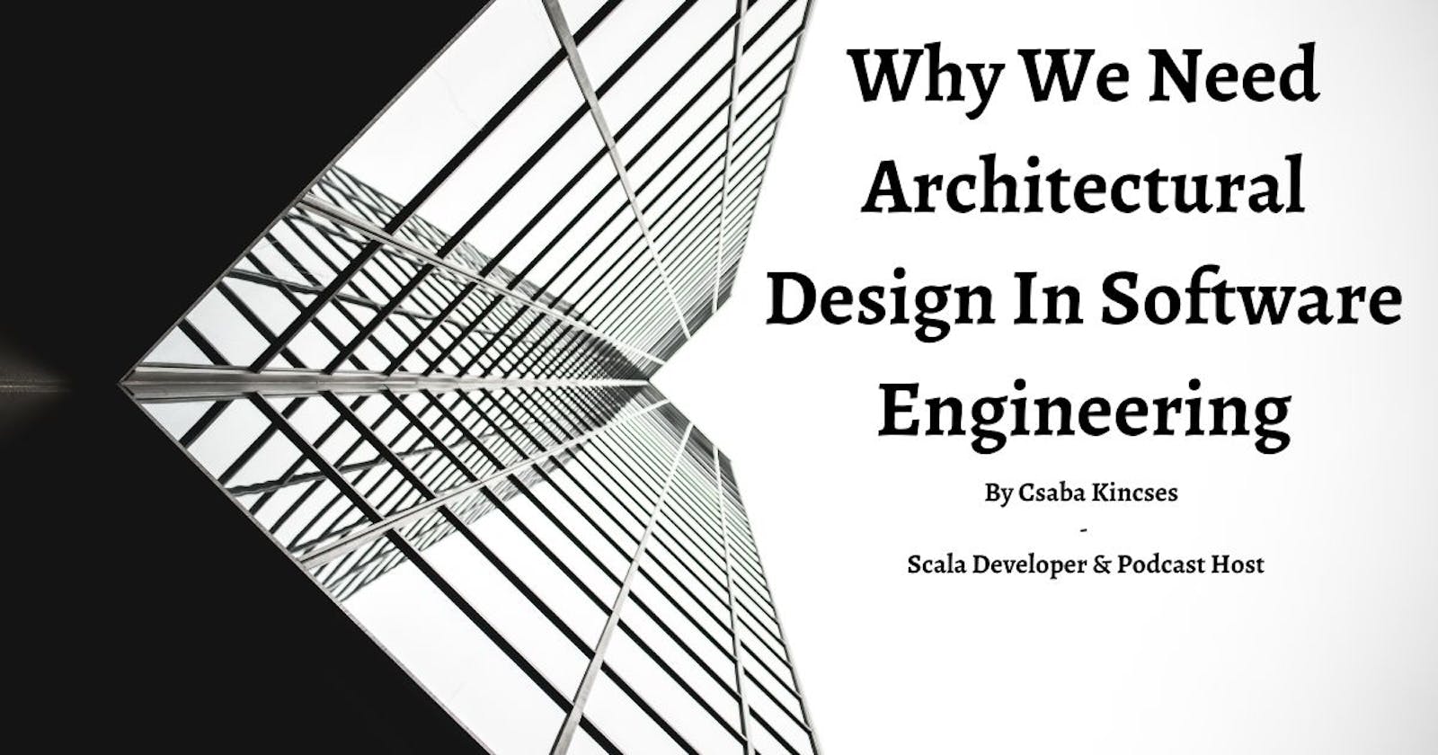 Why We Need Architectural Design In Software Engineering