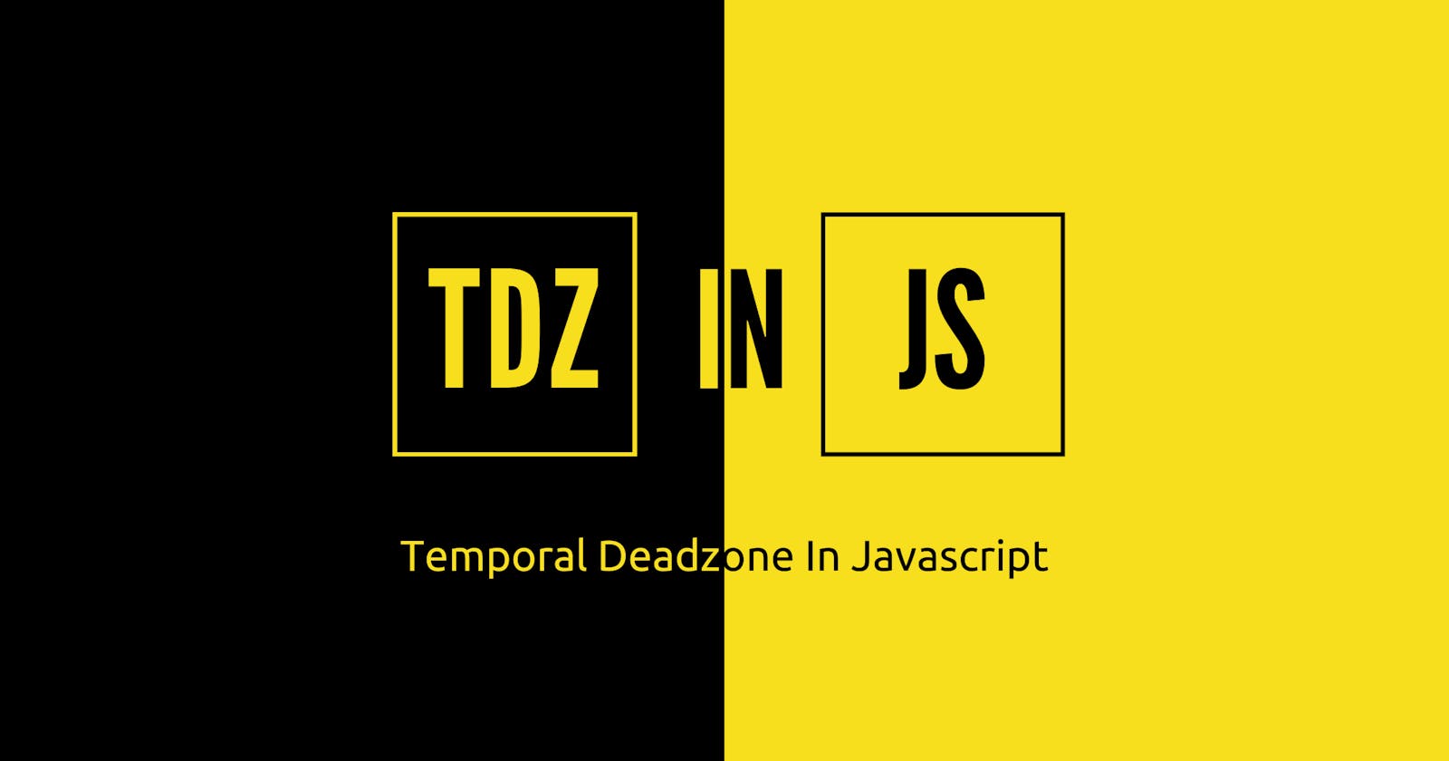 What is Temporal Dead Zone (TDZ) In Javascript