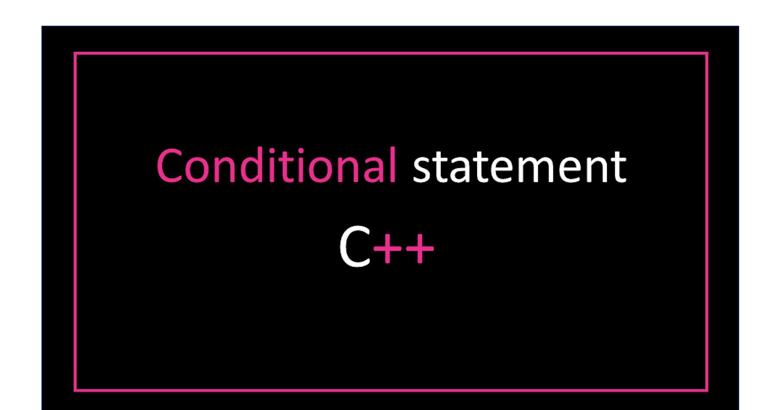 What is decision making or conditional statement and it's types with examples in c++?