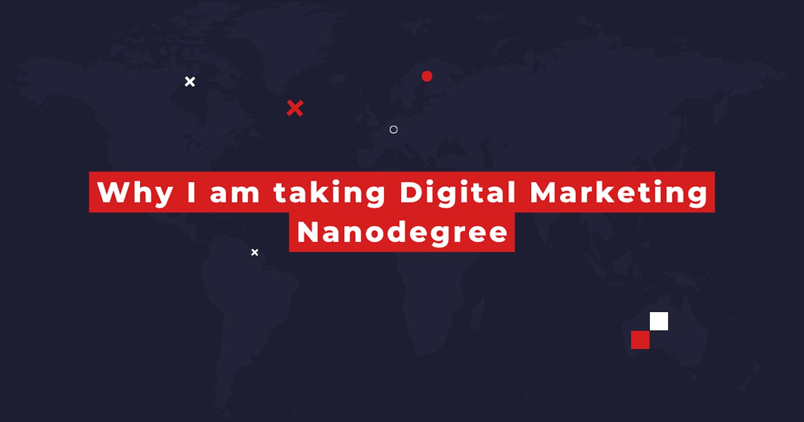 Why I am taking Digital Marketing Nanodegree