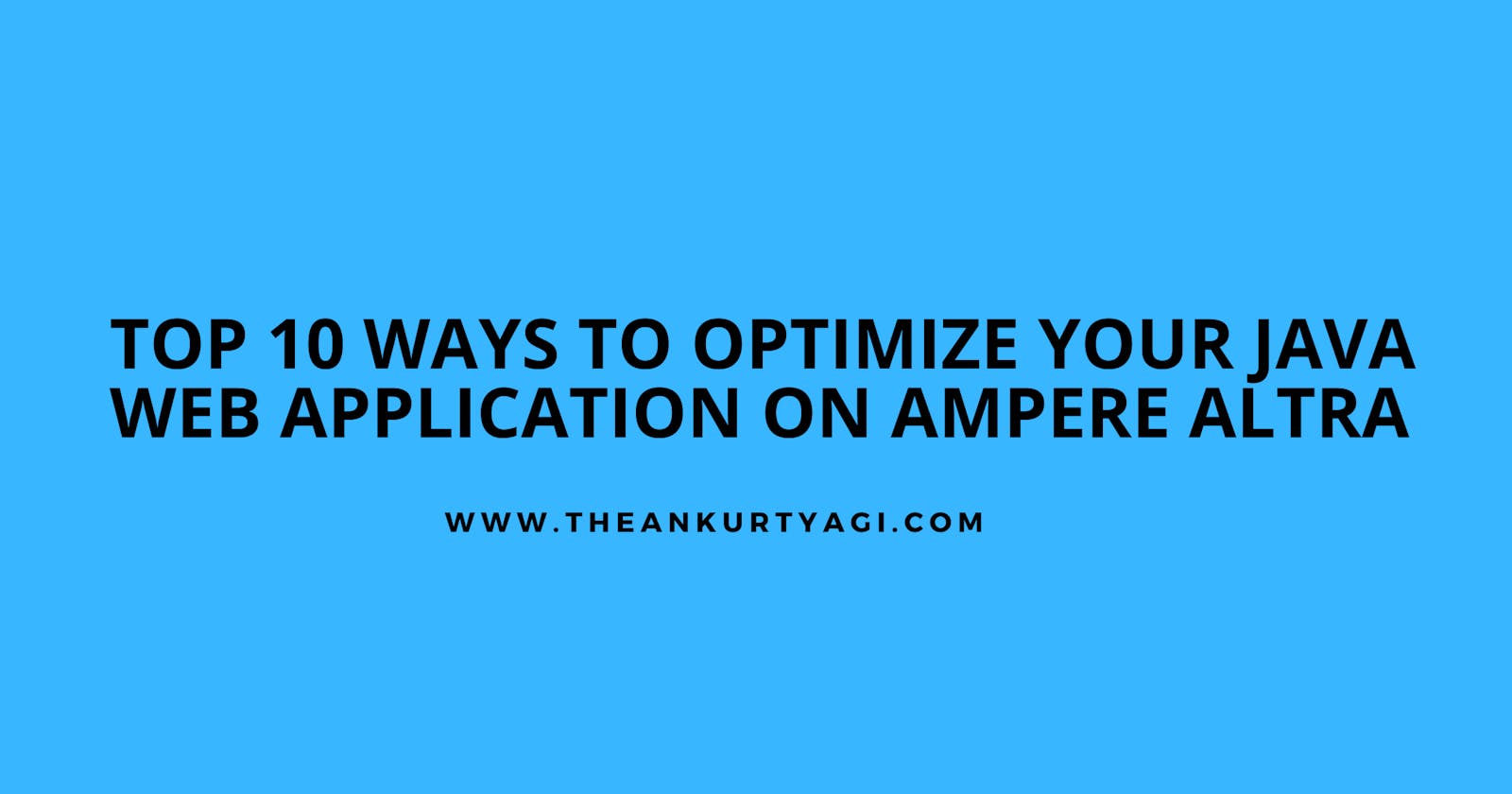 Top 10 Ways to Optimize Your Java Web Application on Ampere Altra