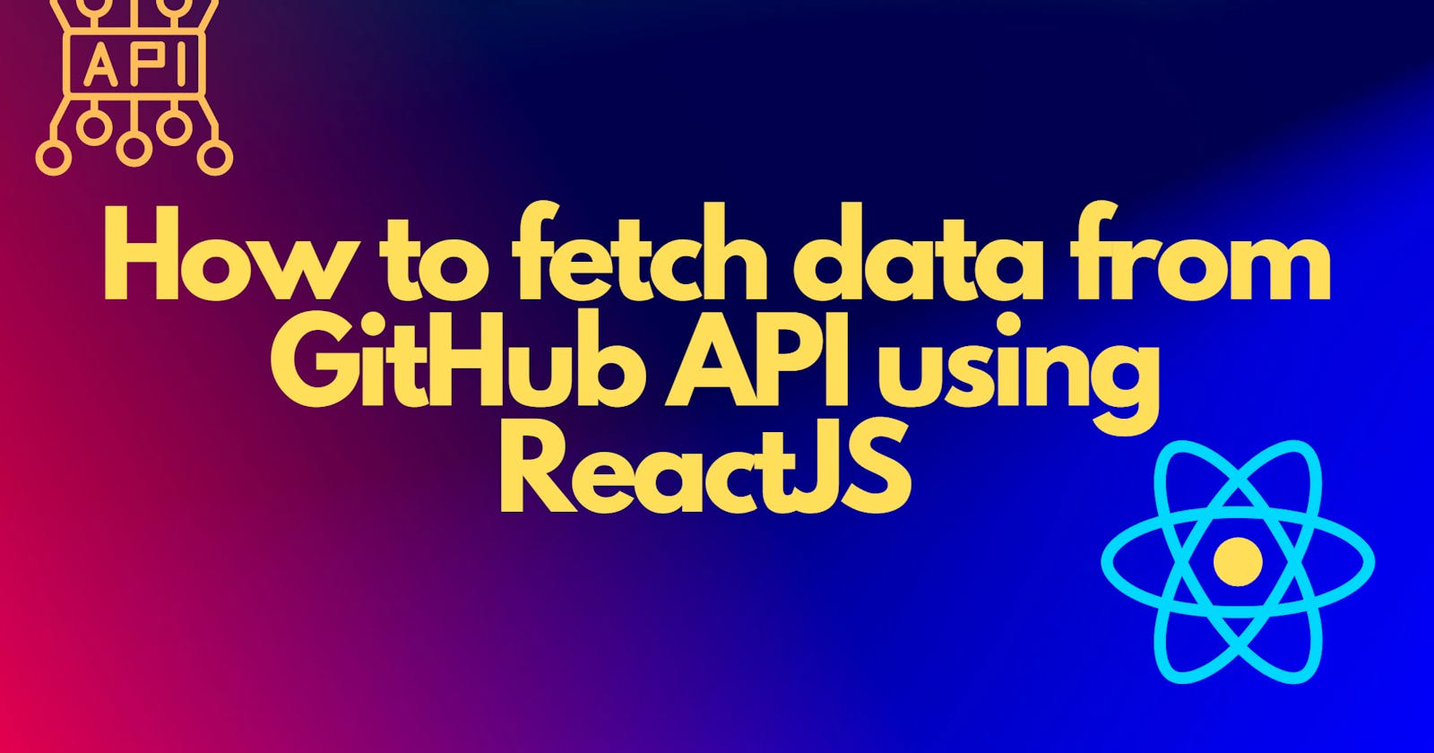 How to Fetch Data From the GitHub API using ReactJS