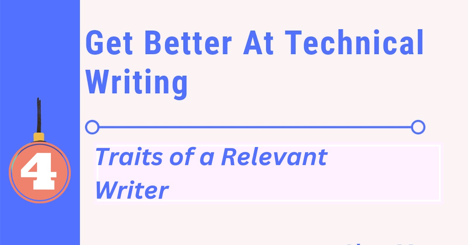 Get Better at Technical Writing 4: Traits of a relevant writer