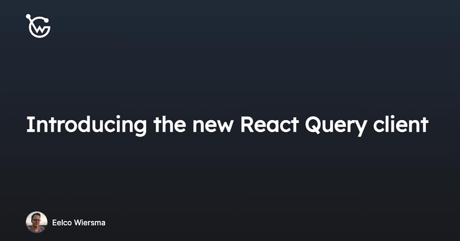 Introducing the new React Query client