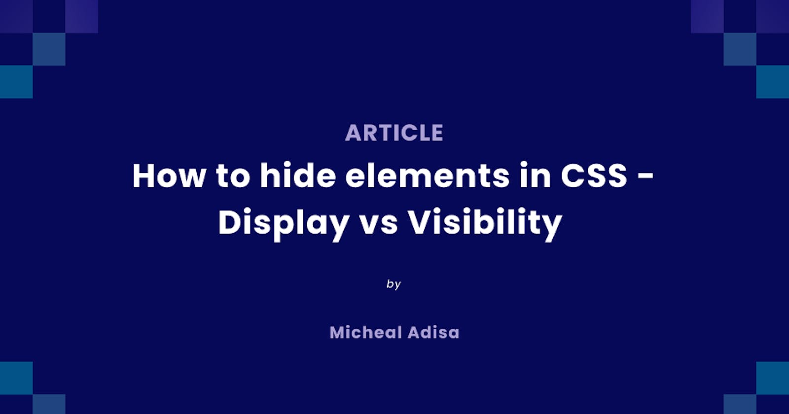 How to hide elements in CSS - Display vs Visibility