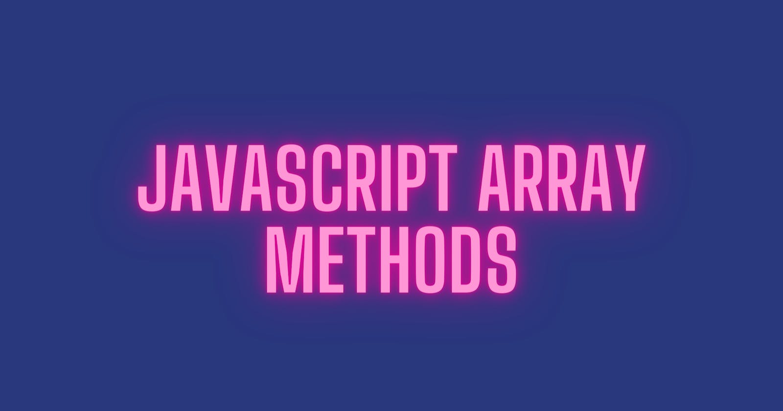 6 Array methods every JavaScript developer must know