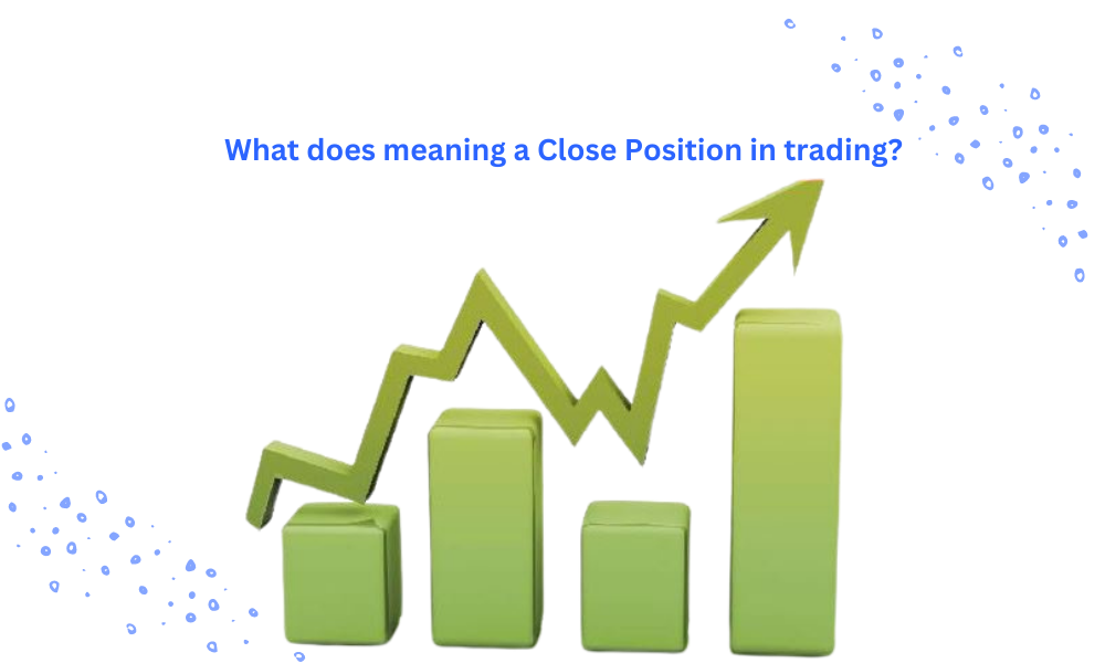 What does meaning a Close Position in trading?