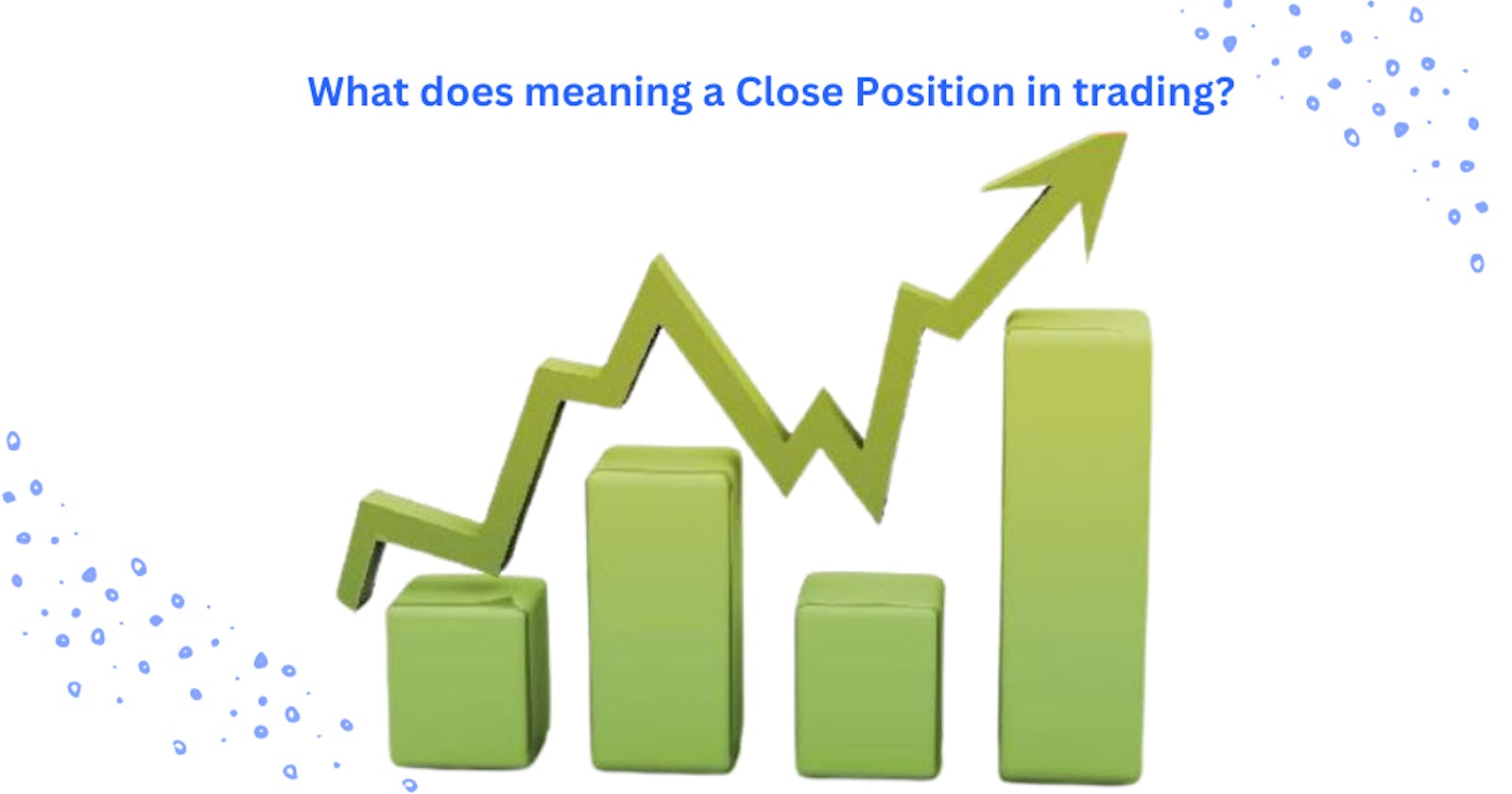 What does meaning a Close Position in trading?