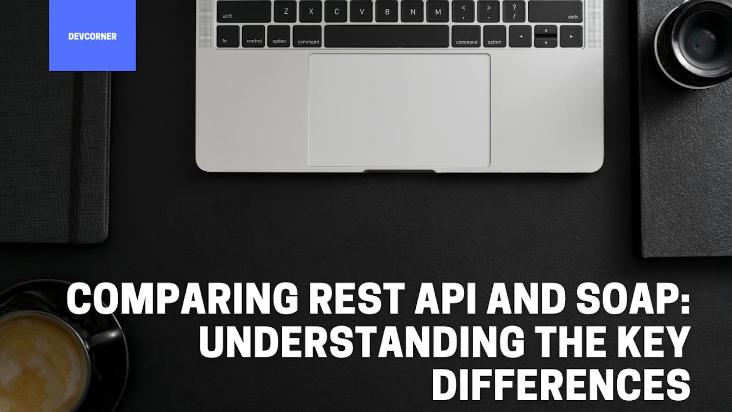 Comparing REST API and SOAP: Understanding the Key Differences