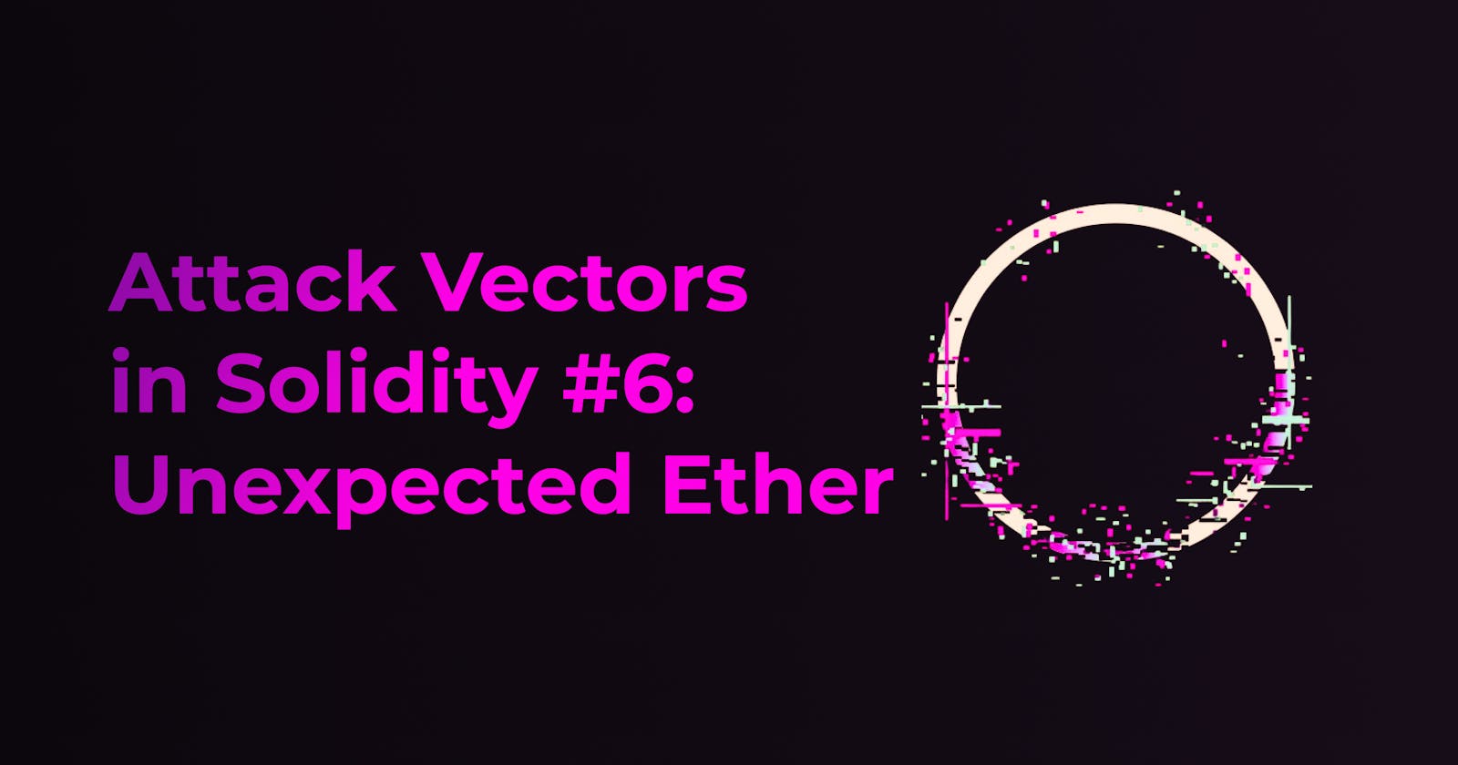 Attack Vectors in Solidity #6:Unexpected Ether( Incorrect Use of this.balance)