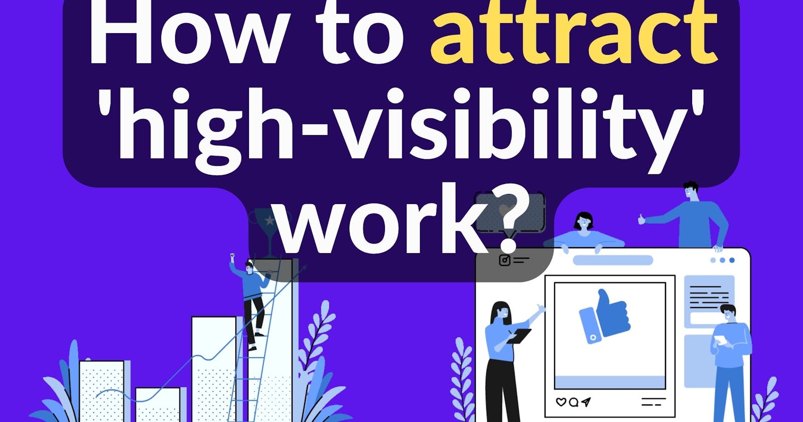 How to attract 'high-visibility' projects at work