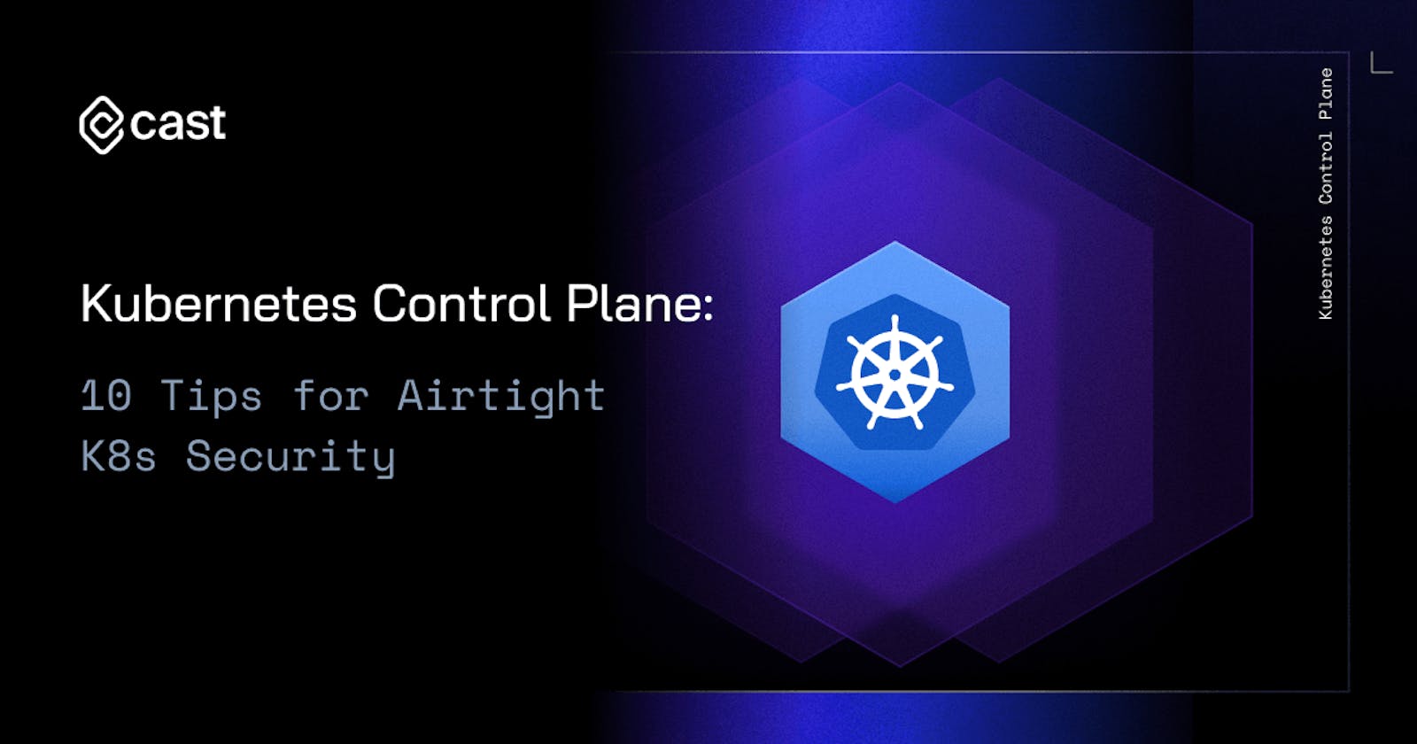 Kubernetes Control Plane: 10 Tips for Airtight K8s Security