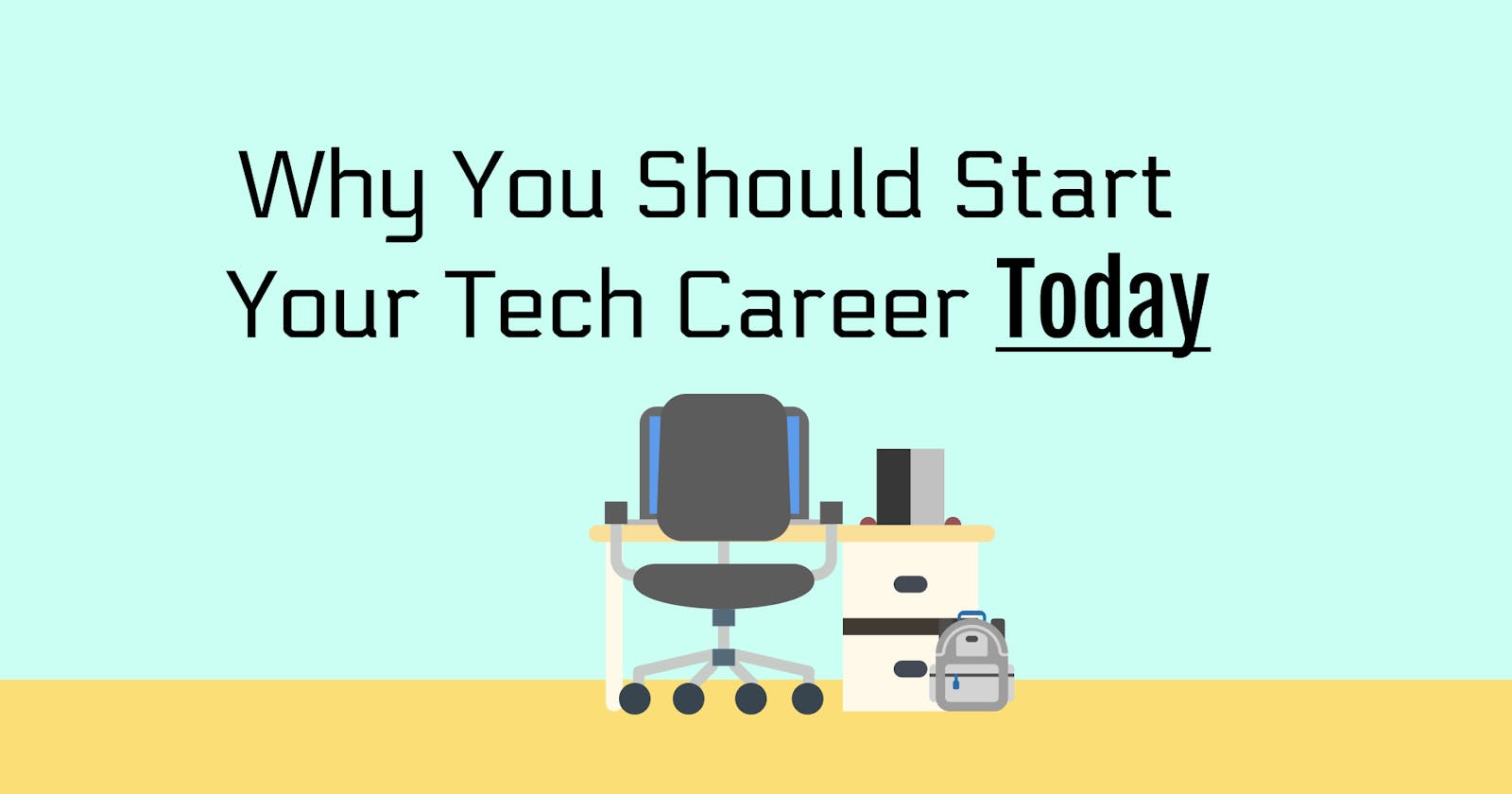 Why you should start your tech career today