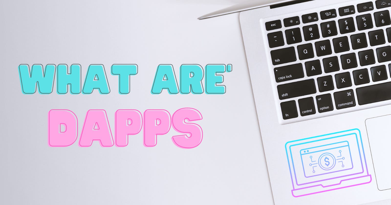 Cover Image for What are Decentralized Applications (Dapps)?