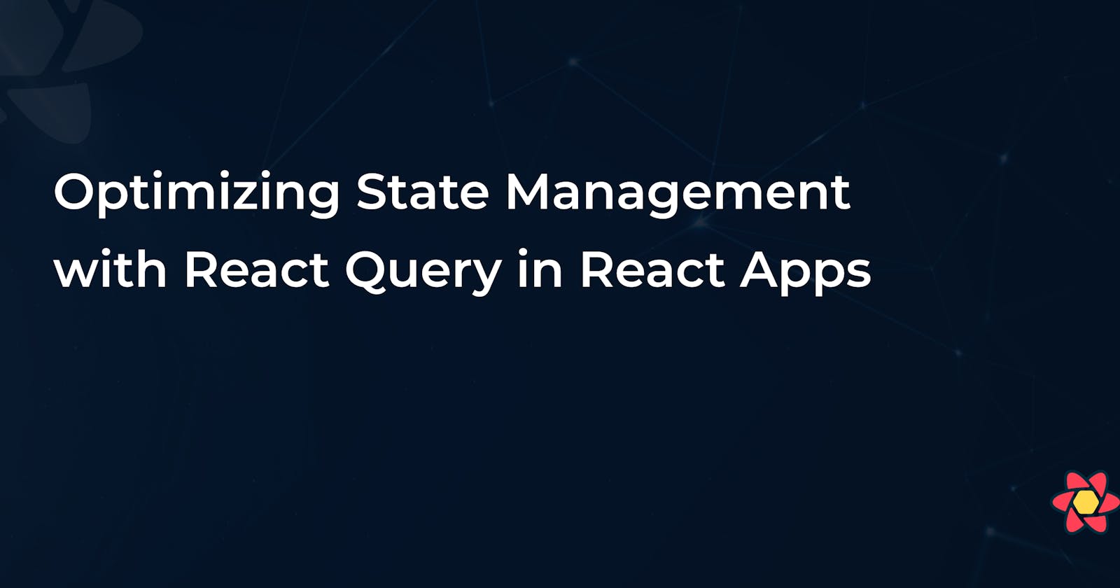 Optimizing State Management with React Query in React Apps