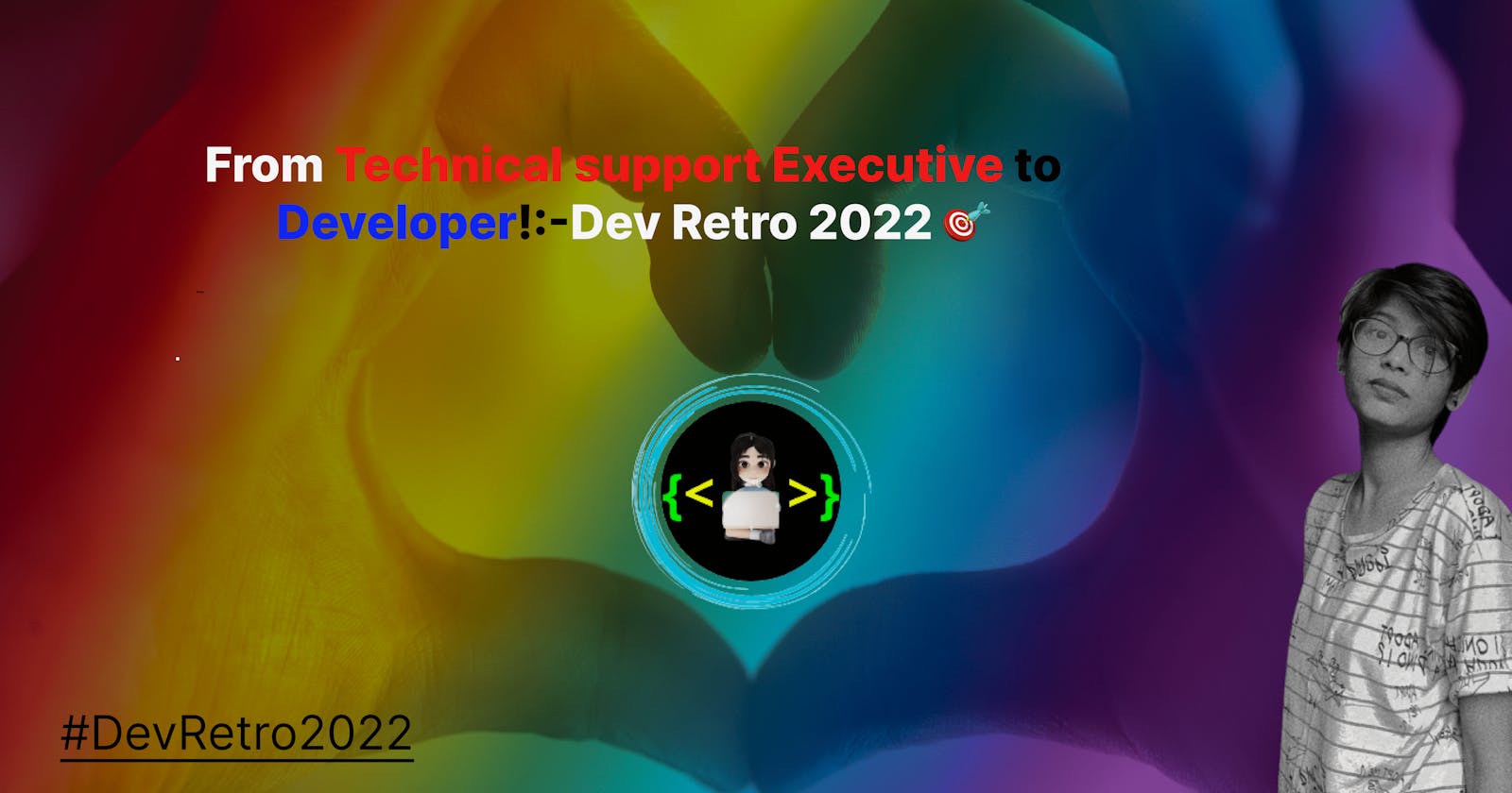 From Technical Support Executive to Developer:-Dev Retro 2022🧿