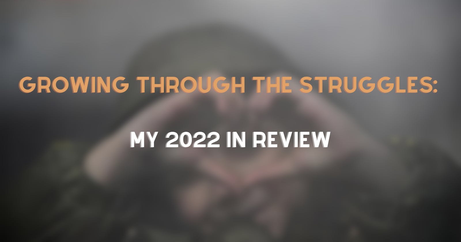 Growing Through The Struggles: My 2022 In Review