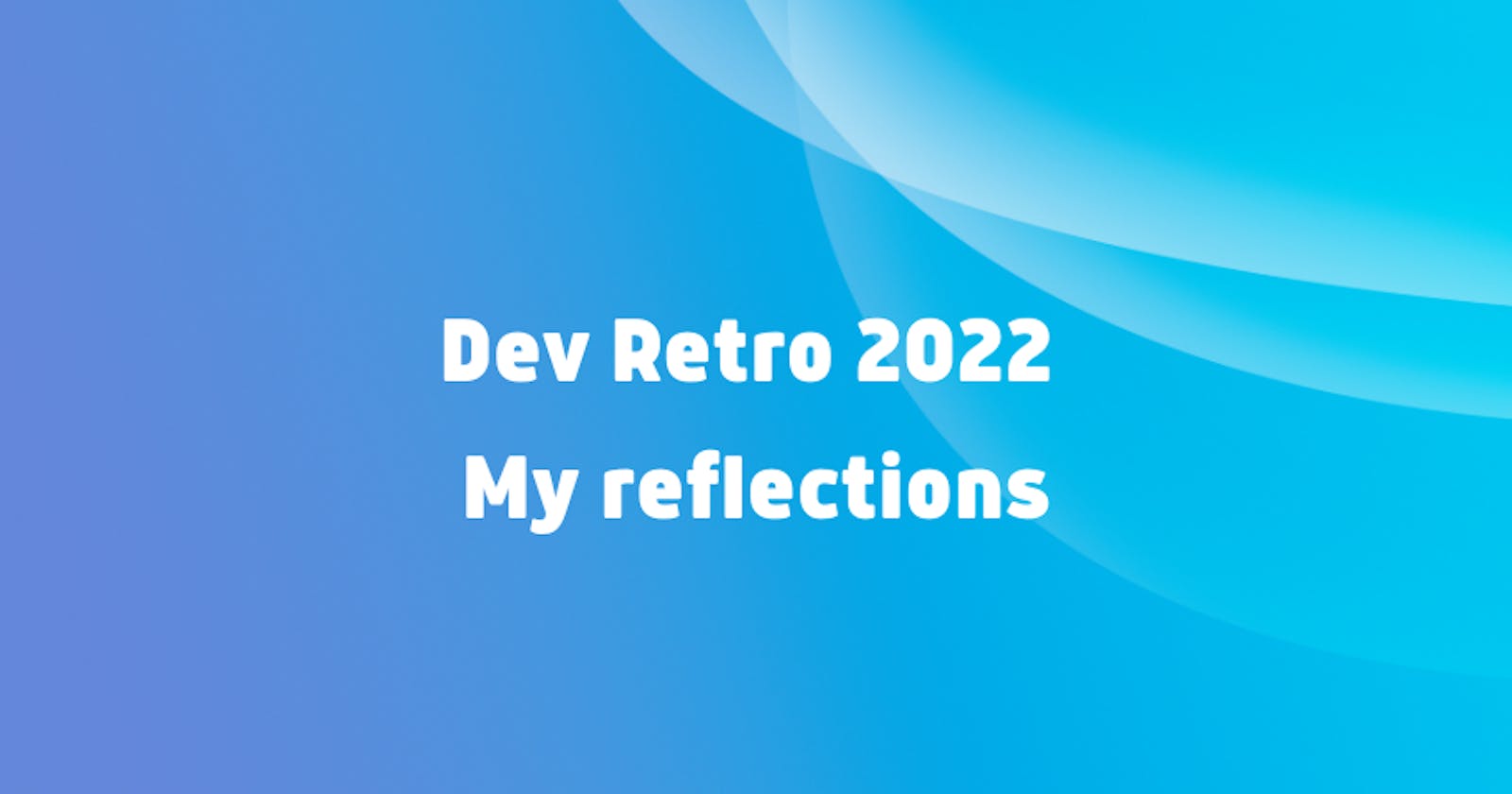 Dev Retro 2022 - My reflections