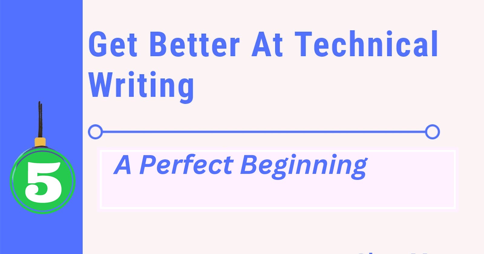 Get Better At Technical Writing 5: A Perfect Beginning