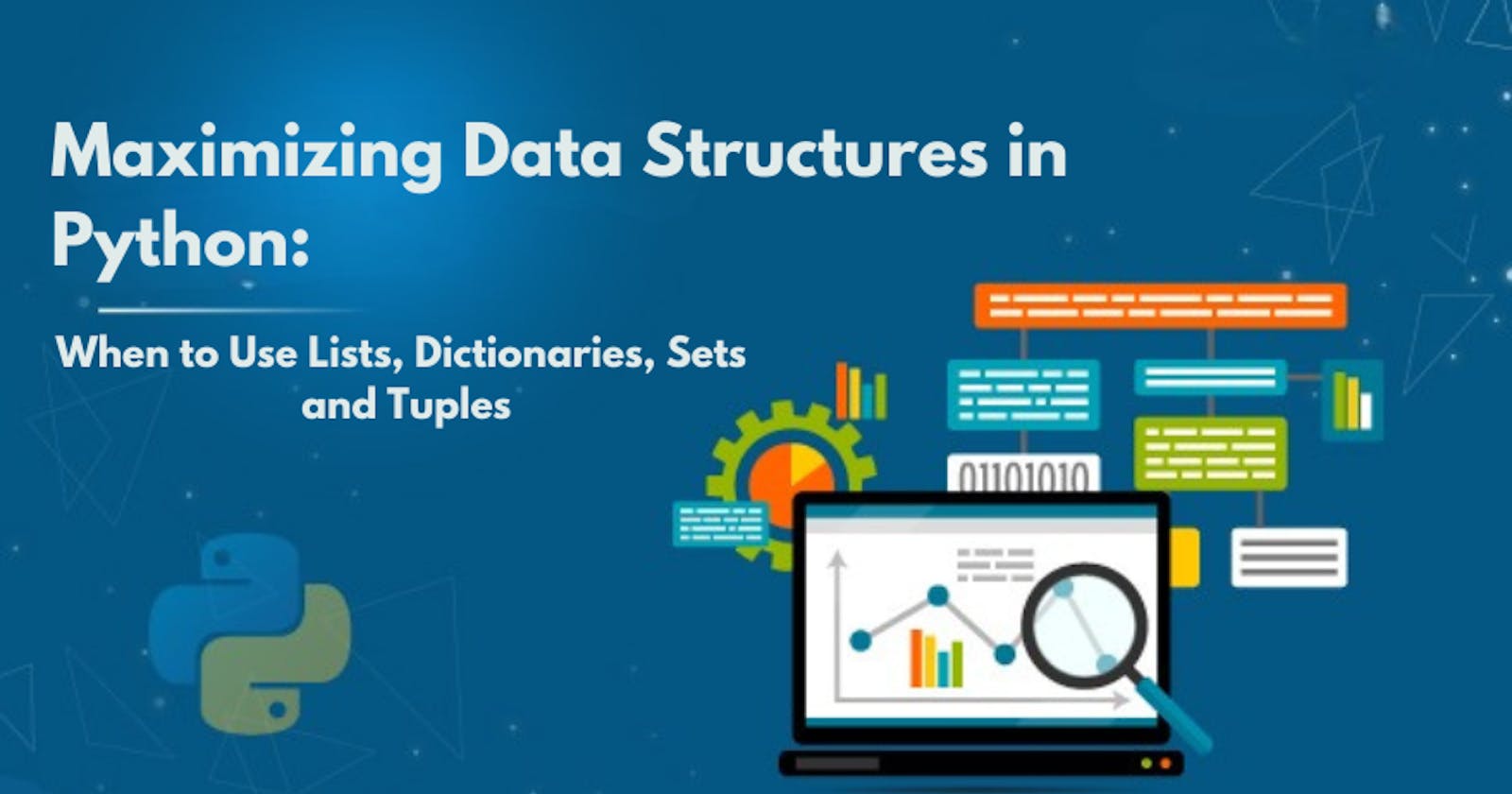 Maximizing Data Structures in Python: When to Use Lists, Dictionaries, Sets and Tuples