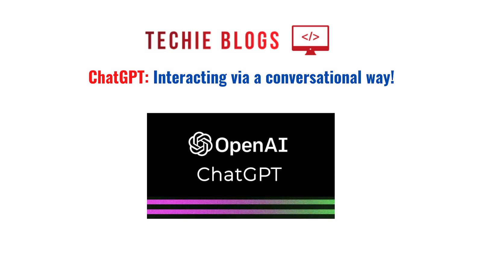 ChatGPT: Interacting via a conversational way!