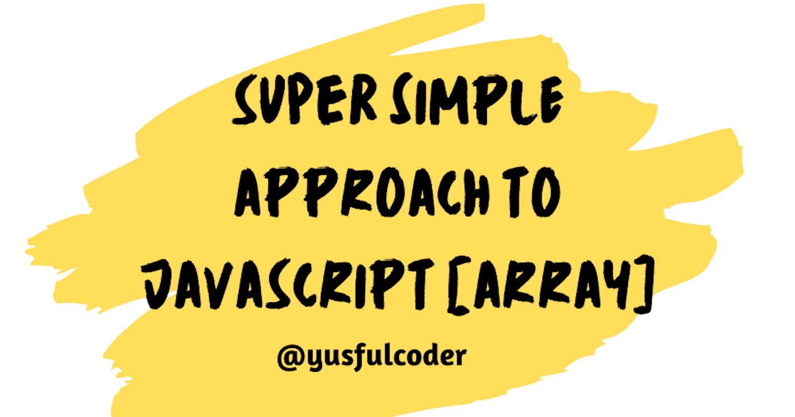 Super Simple Approach to JavaScript Array