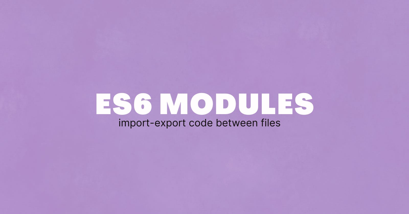 JavaScript Modules - How to Import & Export Code