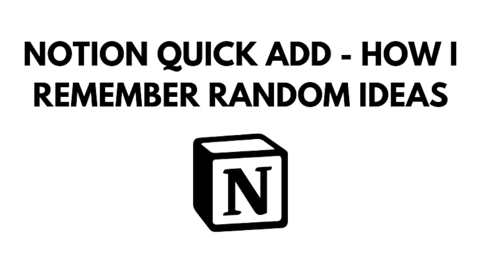 Notion Quick Add - How I Remember Random Ideas