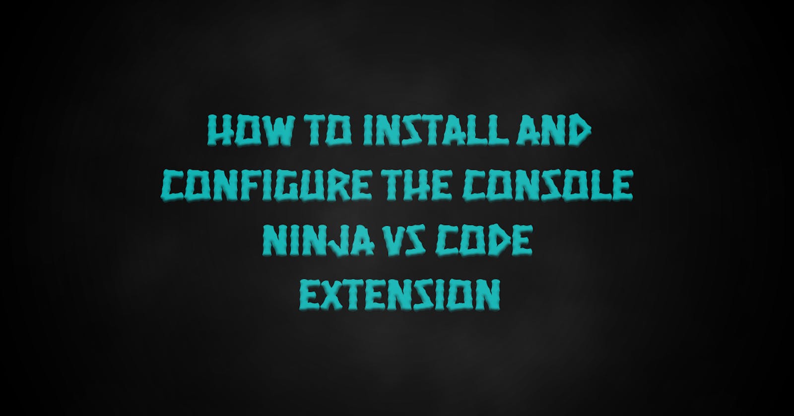 How to Install and configure the Console Ninja VsCode Extension