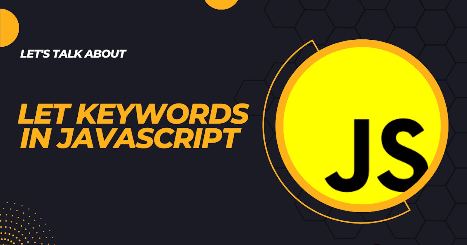 let's talk about let keywords in javascript