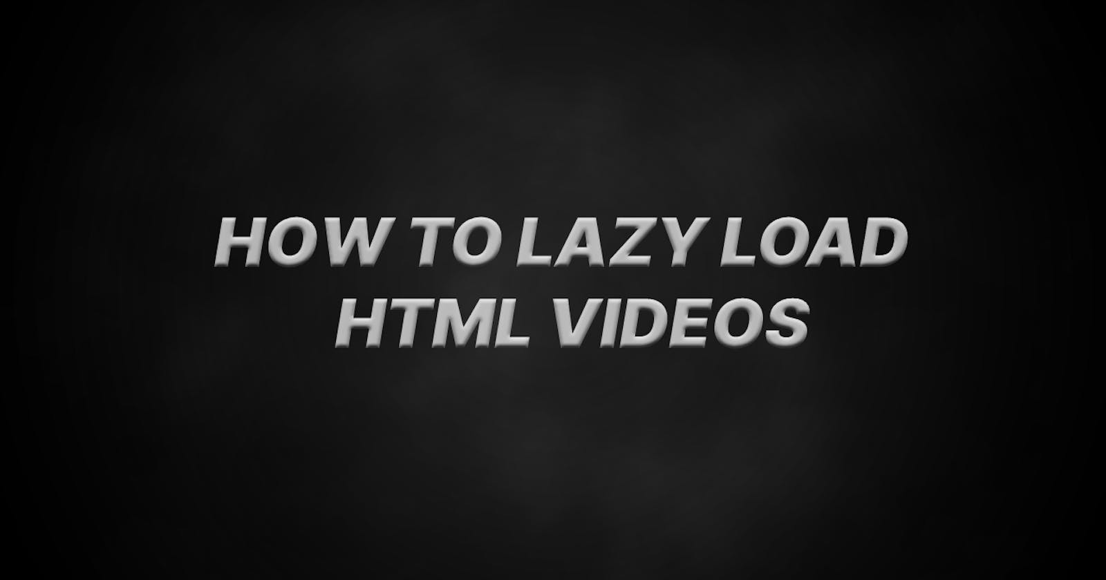 How to Lazy Load Html Videos