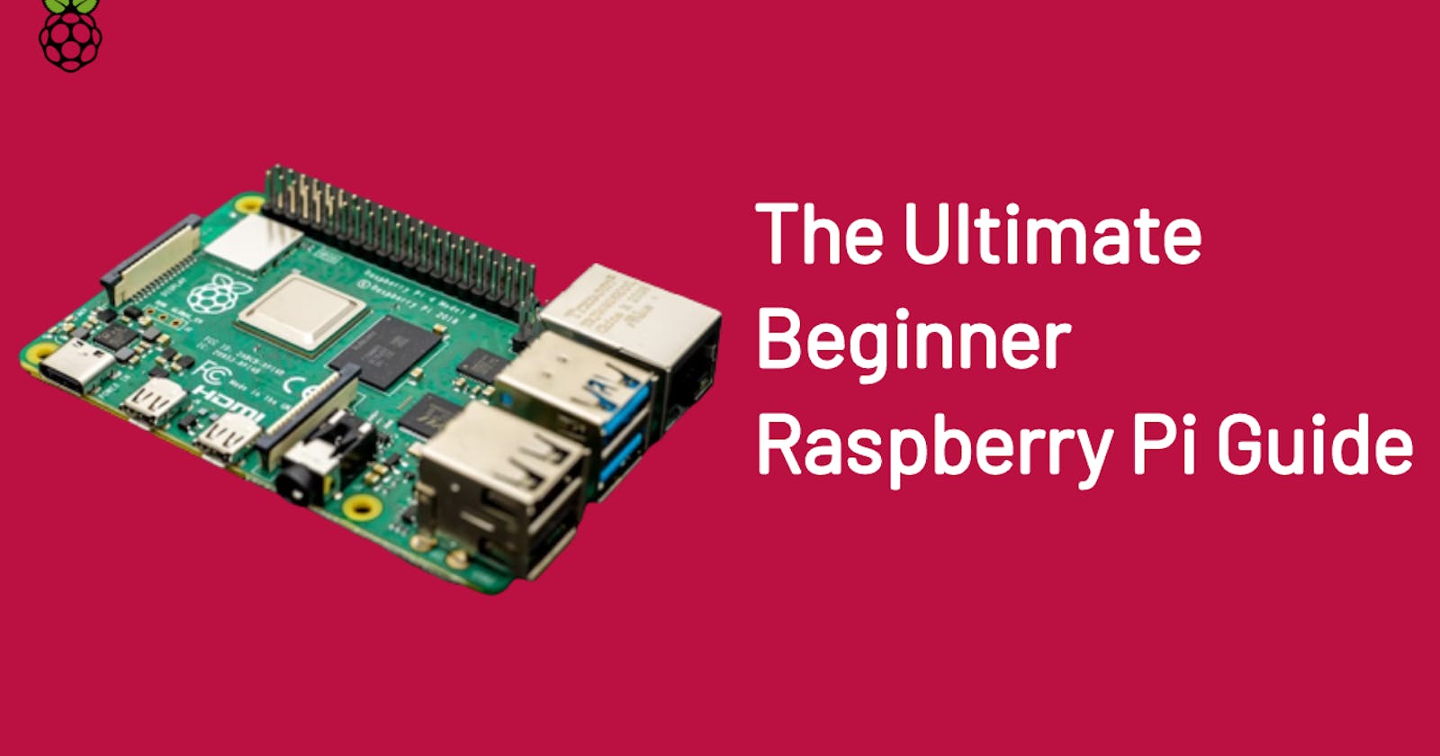 The Ultimate Beginner Raspberry Pi Guide