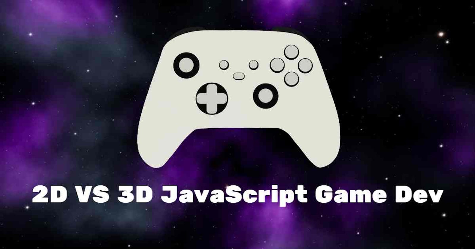 2D vs. 3D Game Development in JavaScript: A Comparative Guide