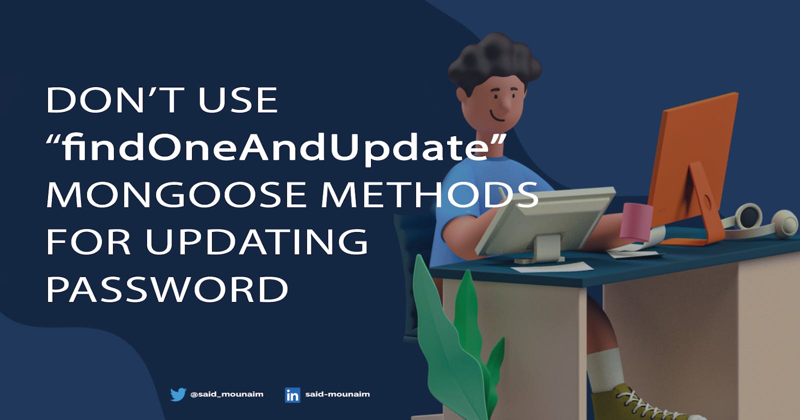 Don’t use  “findOneAndUpdate” mongoose methods for updating password