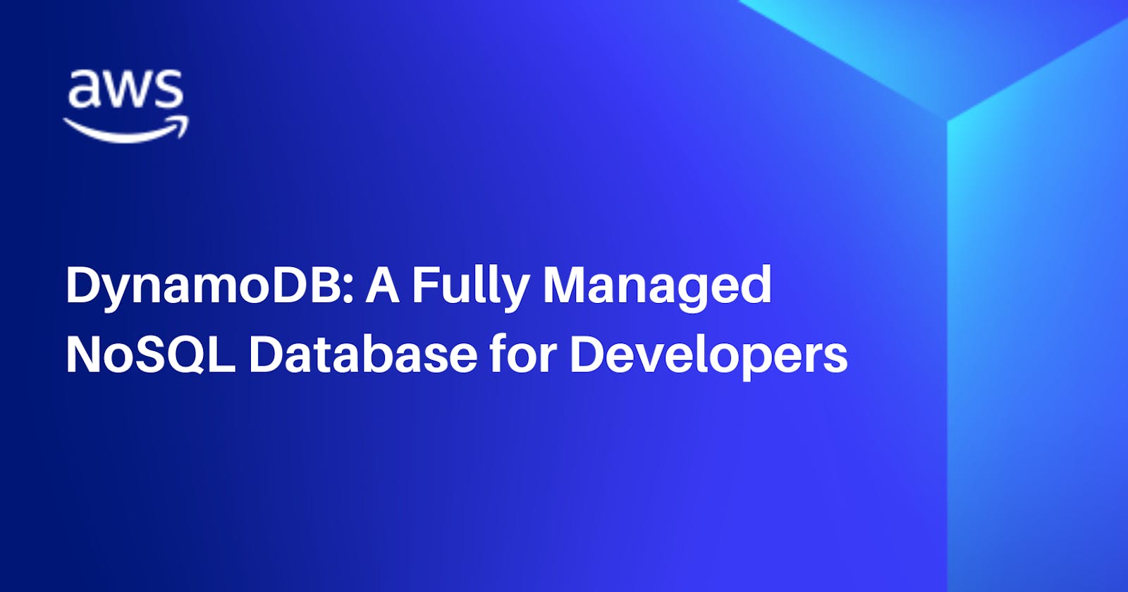 DynamoDB: A Fully Managed NoSQL Database for Developers
