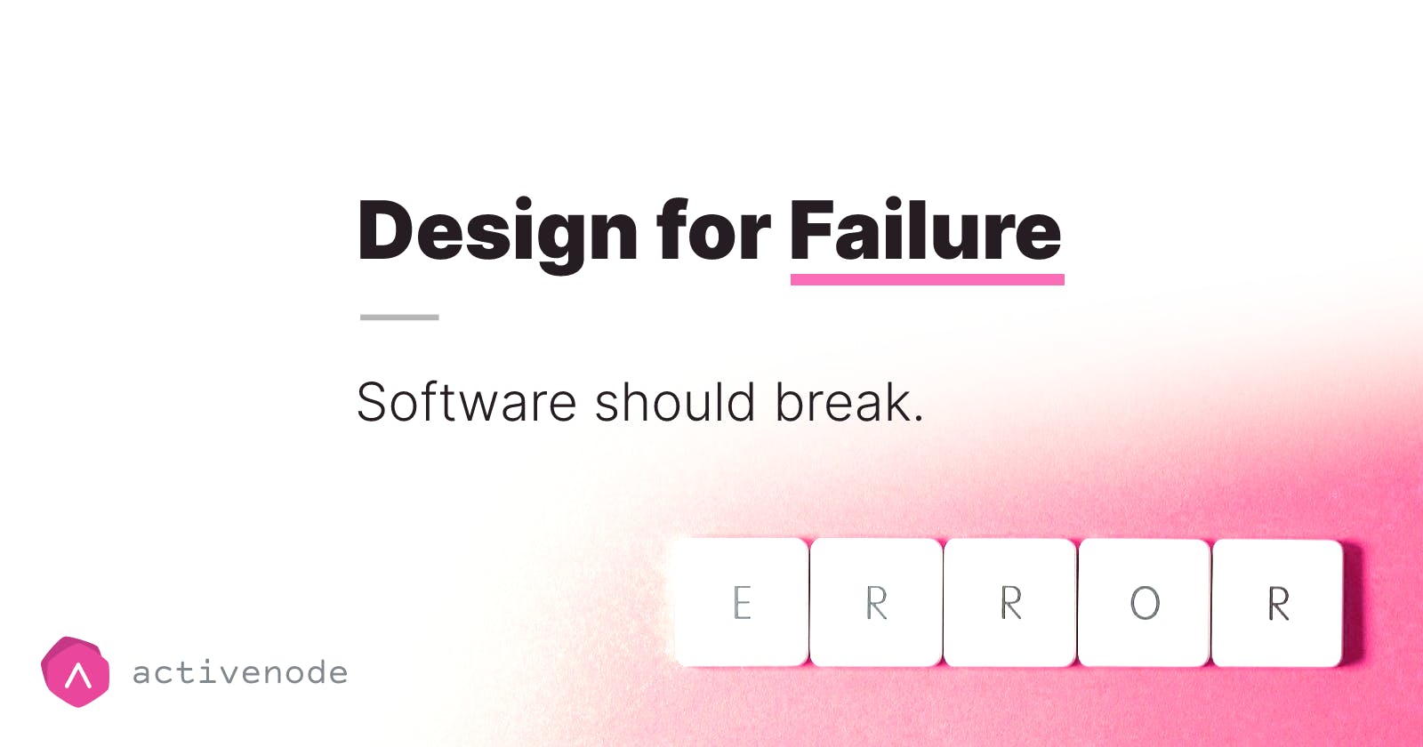 Design for Failure: Your software should break