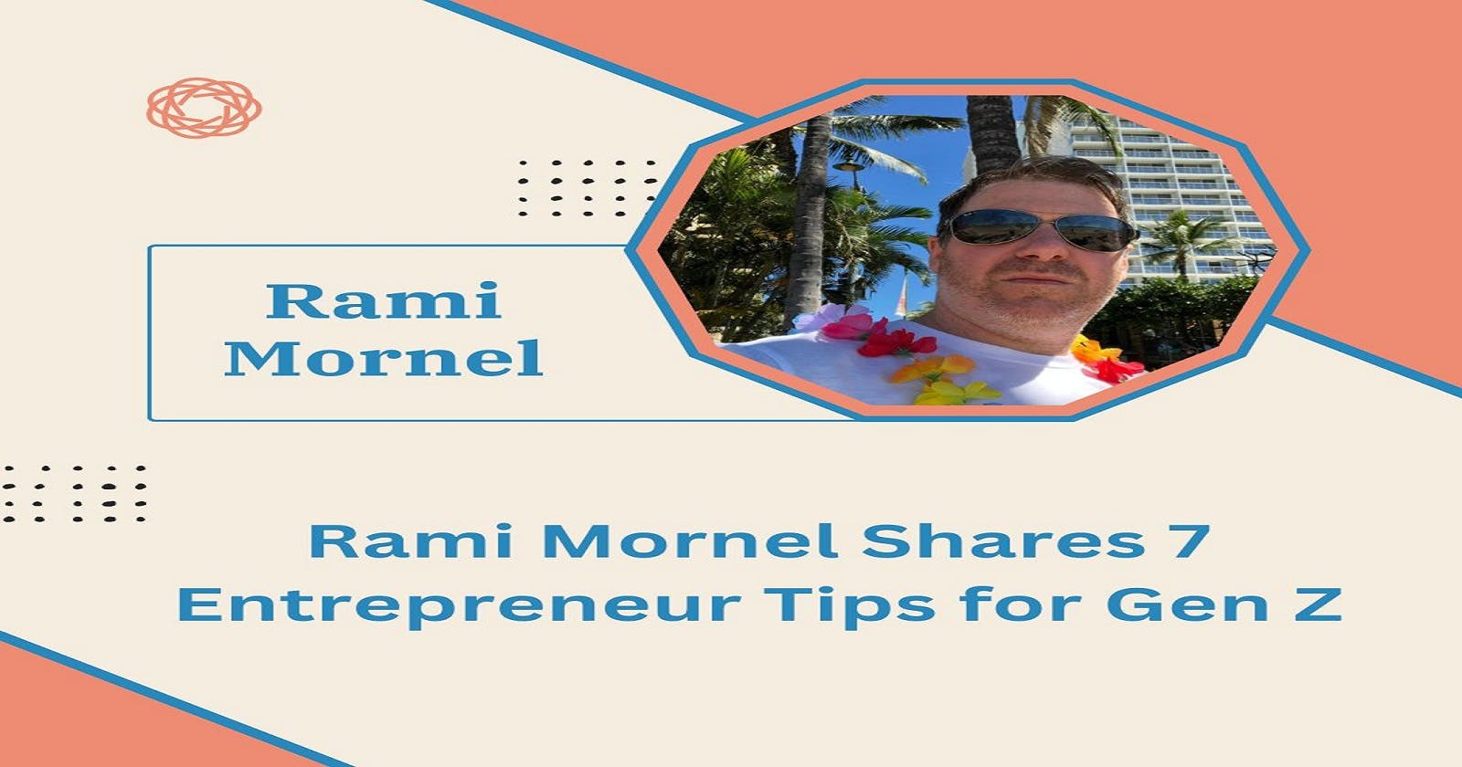 Rami Mornel Shares 7 Entrepreneur Tips for Gen Z