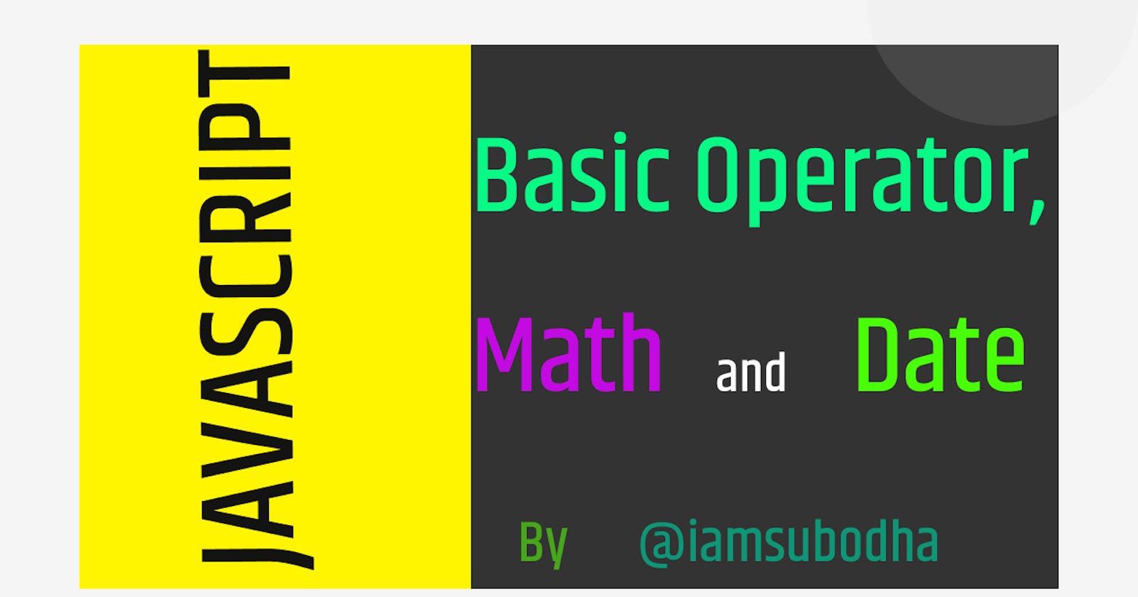 Basic Opertors, Maths & Date in Javascript...